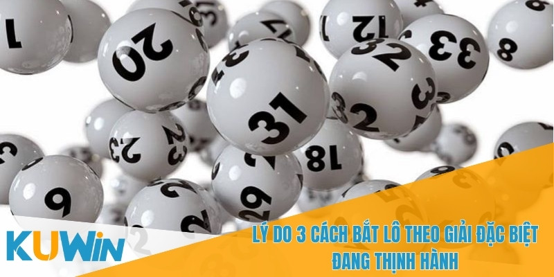3 cách bắt lô theo giải đặc biệt KUWIN - Chiến Lược Hiệu Quả 1 3 cách bắt lô theo giải đặc biệt giúp tăng cơ hội thắng