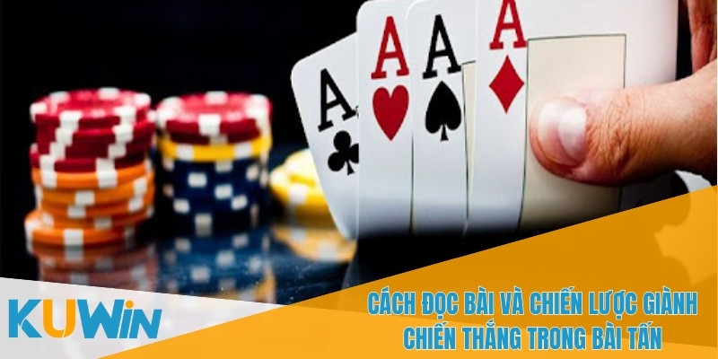 Bài Tấn - Trò Chơi Cá Cược Kinh Điển Cùng Nhà Cái KUWIN 3 Đừng bao giờ cược quá nhiều vào ván bài yếu