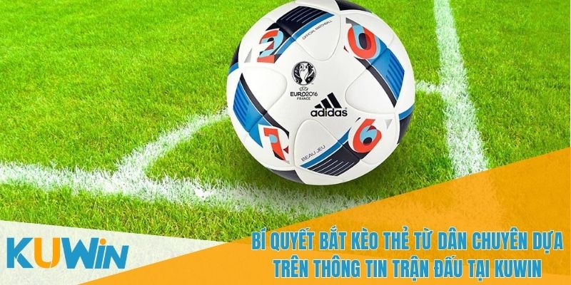 Bí Quyết Bắt Kèo Thẻ Từ Dân Chuyên - Hướng Dẫn Cực Đỉnh 2 Bí quyết bắt kèo thẻ từ dân chuyên cần theo dõi trọng tài