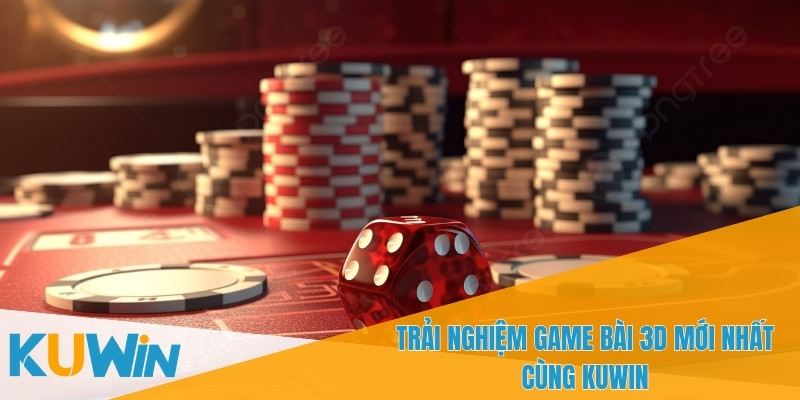 Game bài 3D mang đến trải nghiệm trực tuyến sống động