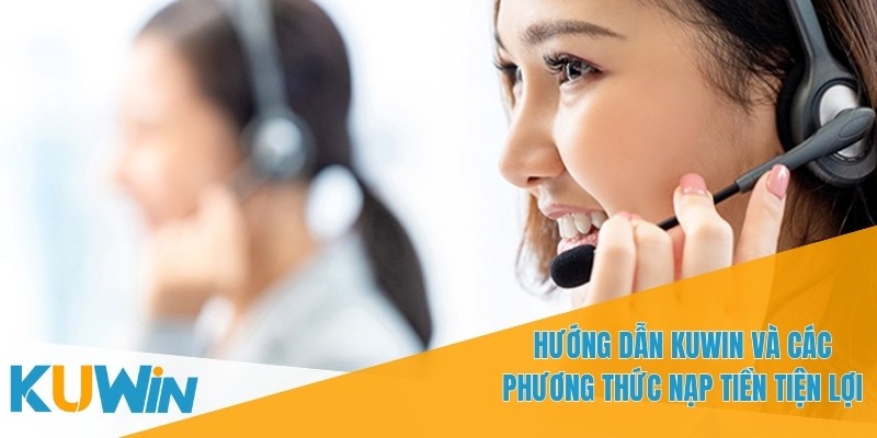 Các phương thức nạp tiền tại KUWIN rất đa dạng