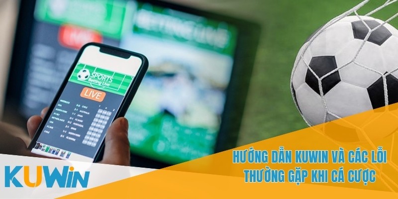 Hiểu rõ các lỗi phổ biến sẽ giúp bạn cá cược một cách hiệu quả