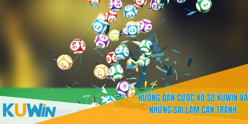 Hướng Dẫn Cược Xổ Số KUWIN - Cách Đặt Cược và Chiến Lược 4 Nên tham gia thường xuyên để rút ra kinh nghiệm