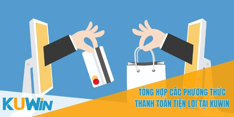 KUWIN - Giải Trí và Cơ Hội Thắng Lớn Từ Cá Cược Trực Tuyến 24 Hướng dẫn toàn diện về việc sử dụng các phương thức thanh toán