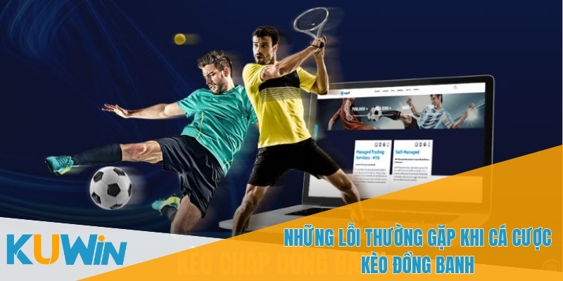Cách Đặt Kèo Đồng Banh Tại KUWIN - Hướng Dẫn Cho Người Mới 4 Kèo đồng banh giảm thiểu rủi ro so với các kèo chấp