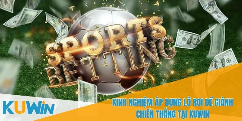 Lô Rơi - Chiến Lược Cá Cược Đắc Lực Cho Người Chơi KUWIN 2 Sự kiên nhẫn và phân tích kỹ lưỡng là yếu tố quan trọng