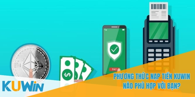 Nạp Tiền KUWIN - Giải Pháp Tiện Ích Cho Người Chơi Cá Cược 2 Chọn phương thức nạp tiền phù hợp với nhu cầu