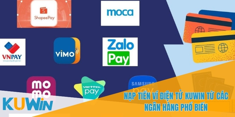 Nạp Tiền Ví Điện Tử KUWIN - Phương Thức Thanh Toán An Toàn 2 Hướng dẫn chi tiết cách nạp tiền ví điện tử KUWIN từ các ngân hàng