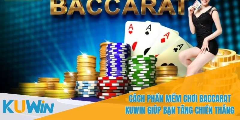 Phần Mềm Chơi Baccarat – Cá Cược Tuyệt Vời Tại KUWIN 3 Phần mềm chơi Baccarat hỗ trợ tất cả các thiết bị di động
