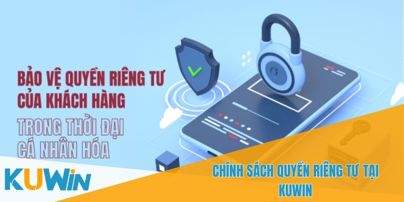 Quyền Riêng Tư Của Khách Hàng Khi Bạn Chơi Cá Cược Tại Kuwin 1 Chính sách và các quyền riêng tư tại KUWIN