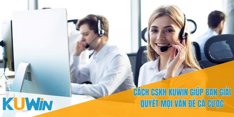 Dịch Vụ CSKH KUWIN - Hỗ Trợ Người Chơi Cá Cược Mọi Lúc 2 Dịch vụ CSKH KUWIN giúp giải quyết nhanh chóng các vấn đề
