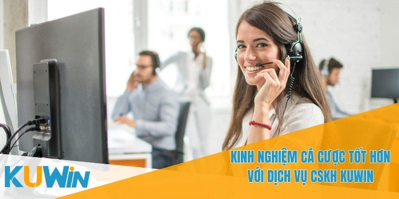 Dịch Vụ CSKH KUWIN - Hỗ Trợ Người Chơi Cá Cược Mọi Lúc 5 Đội ngũ CSKH sẽ giúp bạn nâng cao kỹ năng cá cược