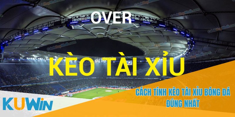Kèo Tài Xỉu Bóng Đá - Lợi Thế Khi Cá Cược Tại KUWIN 2 Người chơi dự đoán tổng số bàn thắng của trận đấu
